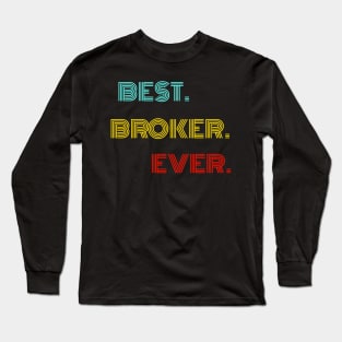 Best Broker Ever - Nice Birthday Gift Idea Long Sleeve T-Shirt